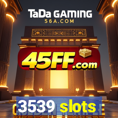 3539 slots